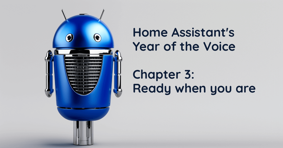 Home Assistant Año de la Voz – Capítulo 3: Listo cuando lo estés